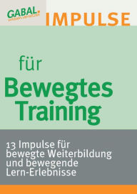 Bewegtes Training: 13 Impulse fÃ¼r bewegte Weiterbildung und bewegende Lern-Erlebnisse Hanspeter Reiter Editor