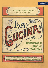 La Cucina: Die originale KÃ¼che Italiens Accademia Tialiana della Cucina Editor