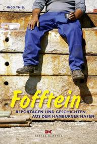 Fofftein: Reportagen und Geschichten aus dem Hamburger Hafen Ingo Thiel Author