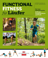 Functional Fitness fÃ¼r LÃ¤ufer: Der neue Fitnesstrend fÃ¼r AnfÃ¤nger, Fortgeschrittene und Profis BjÃ¶rn Kafka Author