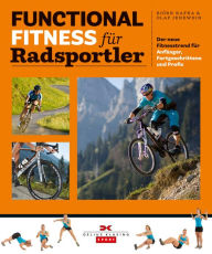 Functional Fitness fÃ¼r Radsportler: Der neue Fitnesstrend fÃ¼r AnfÃ¤nger, Fortgeschrittene und Profis BjÃ¶rn Kafka Author
