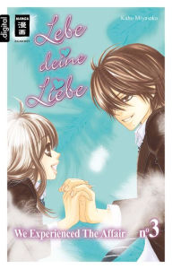 Lebe deine Liebe 03: We experienced the Affair Kaho Miyasaka Author