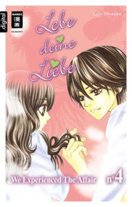 Lebe deine Liebe 04: We experienced the Affair Kaho Miyasaka Author