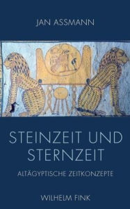 Steinzeit und Sternzeit: Altagyptische Zeitkonzepte Jan Assmann Author