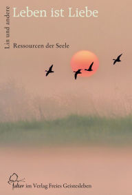 Leben ist Liebe: Ressourcen der Seele Andreas Altmann Author