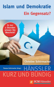 Islam und Demokratie: Ein Gegensatz? Christine Schirrmacher Author