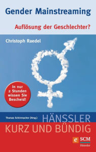 Gender Mainstreaming: AuflÃ¶sung der Geschlechter? Christoph Raedel Author