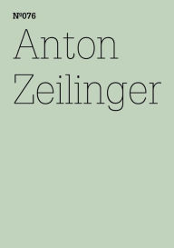 Anton Zeilinger: (dOCUMENTA (13): 100 Notes - 100 Thoughts, 100 Notizen - 100 Gedanken # 076) Anton Zeilinger Author