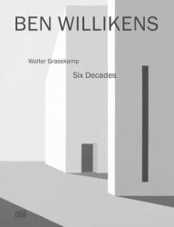 Ben Willikens: Six Decades Walter Grasskamp Text by