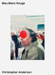 Christopher Anderson: Bleu Blanc Rouge Christopher Anderson Photographer