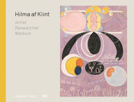 Hilma af Klint: Artist, Researcher, Medium Iris M ller-Westermann Text by