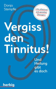 Vergiss den Tinnitus: Und Heilung gibt es doch Donja Stempfle Author