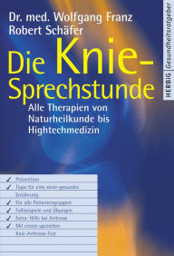 Die Knie-Sprechstunde: Alle Therapien von Naturheilkunde bis High-Tech-Medizin Wolfgang Franz Author