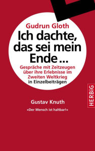 'Der Mensch ist haltbar': Gespräche mit Zeitzeugen über ihre Erlebnisse im Zweiten Weltkrieg Gustav Knuth Author