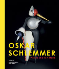 Oskar Schlemmer: Visions of a New World Staatsgalerie Stuttgart Editor