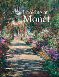 Looking at Monet: The Great Impressionist and His Influence on Austrian Art Agnes Husslein-Arco Editor