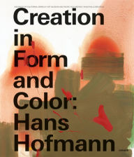 Hans Hofmann: Creation in Form and Color Friedrich Meschede Editor