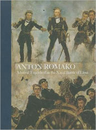Anton Romako: Admiral Tegettoff in the Naval Battle of Lissa Agnes Husslein-Arco Author
