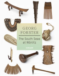 Georg Forster: The South Seas at Wörlitz Frank Vorphal Editor