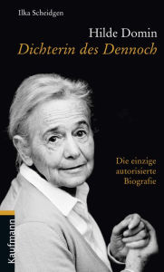 Hilde Domin: Dichterin des Dennoch Ilka Scheidgen Author