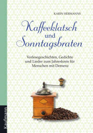 Kaffeeklatsch und Sonntagsbraten: Vorlesegeschichten, Gedichte und Lieder zum Jahreskreis für Menschen mit Demenz Karin Hermanns Author