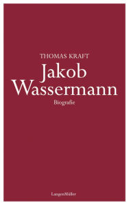 Jakob Wassermann: Biografie Thomas Kraft Author