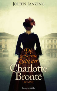 Die geheime Liebe der Charlotte Brontë: Roman Jolien Janzing Author