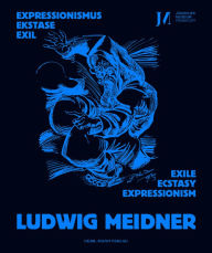 Ludwig Meidner: Expressionismus, Ekstase, Exil - Expressionism, Ecstasy, Exile Michael Assmann Author
