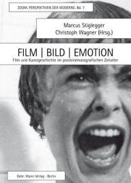 Film / Bild / Emotion: Film Und Kunstgeschichte Im Postkinematografischen Zeitalter: 7 (Zoom. Perspektiven Der Moderne)