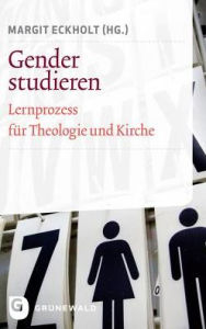 Gender studieren: Lernprozess fur Theologie und Kirche Margit Eckholt Editor
