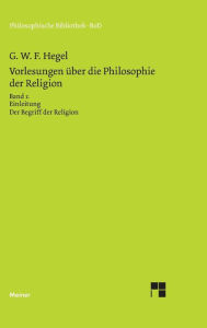 Vorlesungen über die Philosophie der Religion / Vorlesungen über die Philosophie der Religion Georg W F Hegel Author