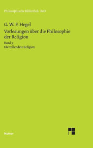 Vorlesungen Ã¼ber die Philosophie der Religion / Vorlesungen Ã¼ber die Philosophie der Religion Georg W F Hegel Author