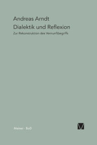 Dialektik und Reflexion Andreas Arndt Author