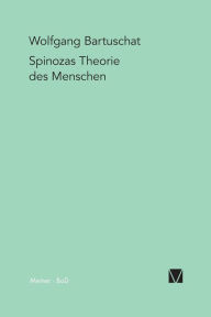 Spinozas Theorie des Menschen Wolfgang Bartuschat Author
