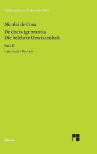 Die belehrte Unwissenheit (De docta ignorantia) / Die belehrte Unwissenheit / De docta ignorantia Nikolaus von Kues Author