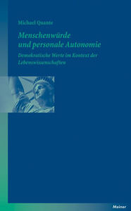 Menschenwürde und personale Autonomie: Demokratische Werte im Kontext der Lebenswissenschaften Michael Quante Author