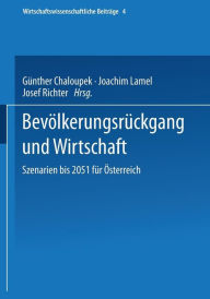 Bevölkerungsrückgang und Wirtschaft: Szenarien bis 2051 für Österreich Günther Chaloupek Editor