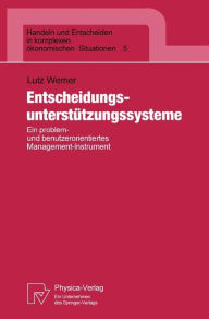 EntscheidungsunterstÃ¯Â¿Â½tzungssysteme: Ein problem- und benutzerorientiertes Management-Instrument Lutz Werner Author