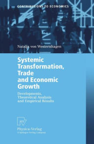 Systemic Transformation, Trade and Economic Growth: Developments, Theoretical Analysis and Empirical Results Natalja von Westernhagen Author