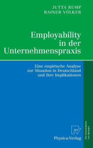 Employability in der Unternehmenspraxis: Eine empirische Analyse zur Situation in Deutschland und ihre Implikationen Jutta Rump Author