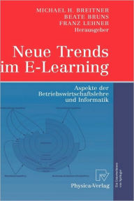 Neue Trends im E-Learning: Aspekte der Betriebswirtschaftslehre und Informatik Michael Breitner Editor