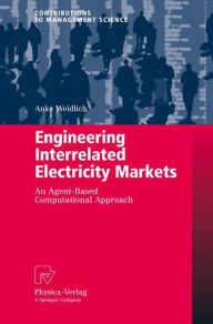 Engineering Interrelated Electricity Markets: An Agent-Based Computational Approach Anke Weidlich Author