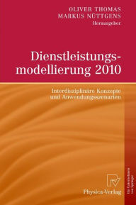 Dienstleistungsmodellierung 2010: Interdisziplin�re Konzepte und Anwendungsszenarien - Oliver Thomas