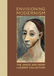 Envisioning Modernism: The Janice and Henri Lazarof Collection Stephanie Barron Author