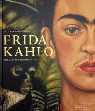 Frida Kahlo: The Painter and Her Work Helga Prignitz-Poda Author