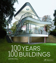100 Years, 100 Buildings John Hill Author