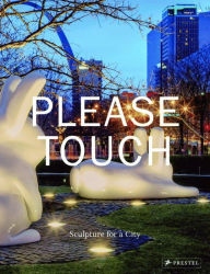 Please Touch: Sculpture for a City Warren Byrd Contribution by