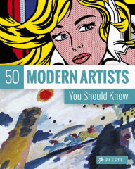50 Modern Artists You Should Know Christiane Weidemann Author