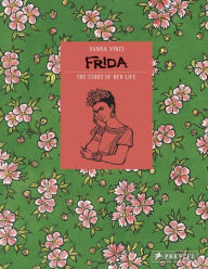 Frida Kahlo: The Story of Her Life Vanna Vinci Author