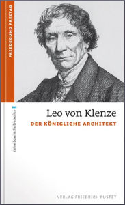 Leo von Klenze: Der königliche Architekt Friedegund Freitag Author